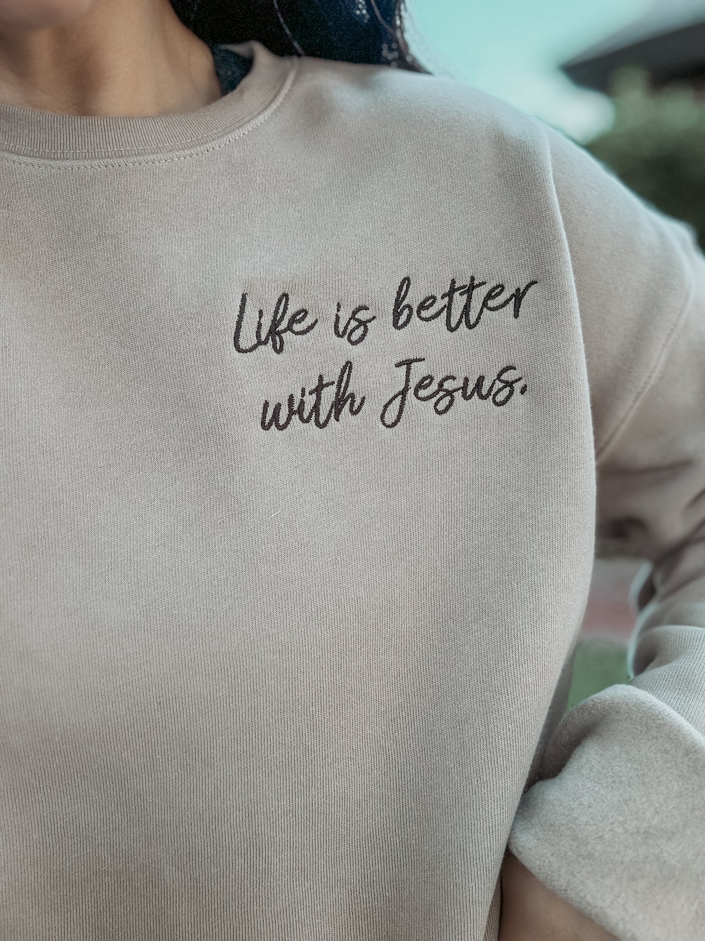Life is better with Jesus sweatshirt
